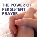 Hands folded in prayer with title The Power of Persistent Prayer - Part 2